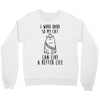 i work hard so my cat can live a better life Crewneck Sweatshirt