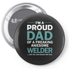 i'm a proud dad of freaking awesome welder Pin-back button