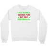 imake horrible since puns but only periodicaly Crewneck Sweatshirt