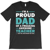 i'm a proud dad of a freaking awesome teacher. (yes she bought me this T-Shirt