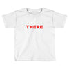 i was there Toddler T-shirt