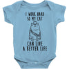 i work hard so my cat can live a better life Baby Bodysuit