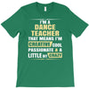 i'm a dance teacher, that means i'm creative cool passionate &amp; a littl T-Shirt
