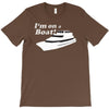 i'm on a boat T-Shirt