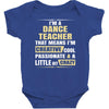 i'm a dance teacher, that means i'm creative cool passionate &amp; a littl Baby Bodysuit