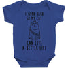 i work hard so my cat can live a better life Baby Bodysuit