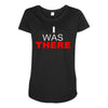 i was there Maternity Scoop Neck T-shirt