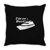 i'm on a boat Throw Pillow