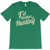 i'd rather be hunting T-Shirt