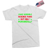 imake horrible since puns but only periodicaly Exclusive T-shirt