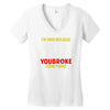 i'm here because you broke something Women's V-Neck T-Shirt