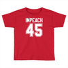 impeach 45 Toddler T-shirt