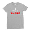 i was there Ladies Fitted T-Shirt