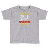 i'm here because you broke something Toddler T-shirt