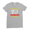 i'm here because you broke something Ladies Fitted T-Shirt