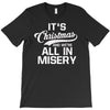 it's christmas and we're all in misery T-Shirt