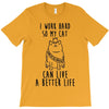 i work hard so my cat can live a better life T-Shirt