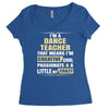 i'm a dance teacher, that means i'm creative cool passionate &amp; a littl Women's Triblend Scoop T-shirt