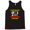 i'm here because you broke something Tank Top