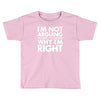 i'm not arguing i'm simply explaining why i'm right Toddler T-shirt