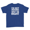 i'm not arguing i'm simply explaining why i'm right Youth Tee