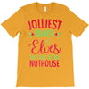 jolliest bunch of elves this side of the nuthouse T-Shirt