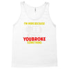 i'm here because you broke something Tank Top