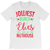 jolliest bunch of elves this side of the nuthouse T-Shirt