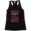 jolliest bunch of elves this side of the nuthouse Racerback Tank