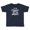 it's christmas and we're all in misery Toddler T-shirt