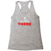 i was there Racerback Tank