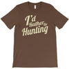 i'd rather be hunting T-Shirt