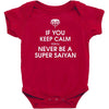 if you keep calm you'll never be a super saiyan Baby Bodysuit
