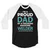 i'm a proud dad of freaking awesome welder 3/4 Sleeve Shirt