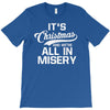it's christmas and we're all in misery T-Shirt