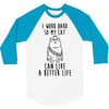 i work hard so my cat can live a better life 3/4 Sleeve Shirt