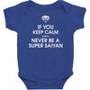 if you keep calm you'll never be a super saiyan Baby Bodysuit
