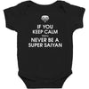 if you keep calm you'll never be a super saiyan Baby Bodysuit