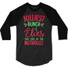 jolliest bunch of elves this side of the nuthouse 3/4 Sleeve Shirt