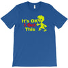 it's ok i got this T-Shirt