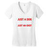 its not just a dog youre just an idiot Women's V-Neck T-Shirt
