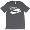 i'm on a boat T-Shirt