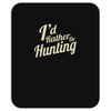 i'd rather be hunting Mousepad