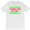 imake horrible since puns but only periodicaly T-Shirt