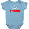 i was there Baby Bodysuit