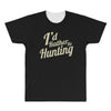 i'd rather be hunting All Over Men's T-shirt