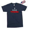 i was there Exclusive T-shirt