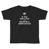 if you keep calm you'll never be a super saiyan Toddler T-shirt