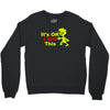 it's ok i got this Crewneck Sweatshirt