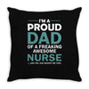 i'm a proud dad of freaking awesome nurse Throw Pillow
